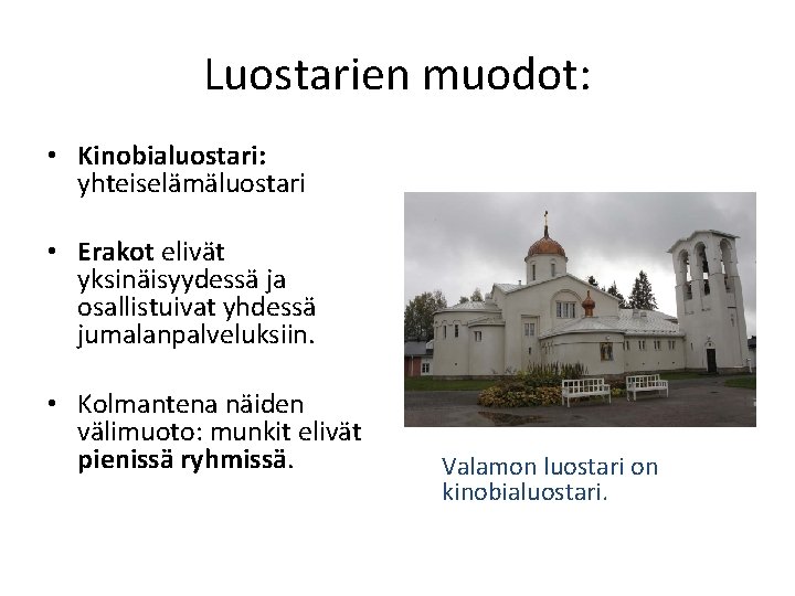 Luostarien muodot: • Kinobialuostari: yhteiselämäluostari • Erakot elivät yksinäisyydessä ja osallistuivat yhdessä jumalanpalveluksiin. •