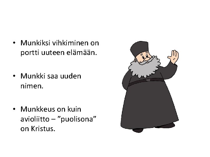  • Munkiksi vihkiminen on portti uuteen elämään. • Munkki saa uuden nimen. •