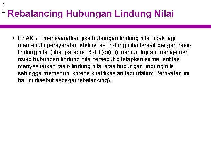 1 4 Rebalancing Hubungan Lindung Nilai • PSAK 71 mensyaratkan jika hubungan lindung nilai
