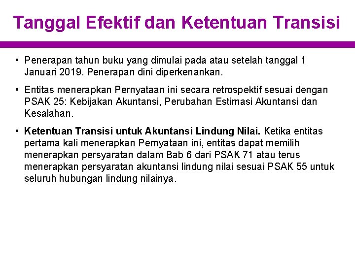 Tanggal Efektif dan Ketentuan Transisi • Penerapan tahun buku yang dimulai pada atau setelah