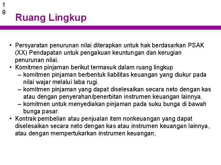 1 9 Ruang Lingkup • Persyaratan penurunan nilai diterapkan untuk hak berdasarkan PSAK (XX)