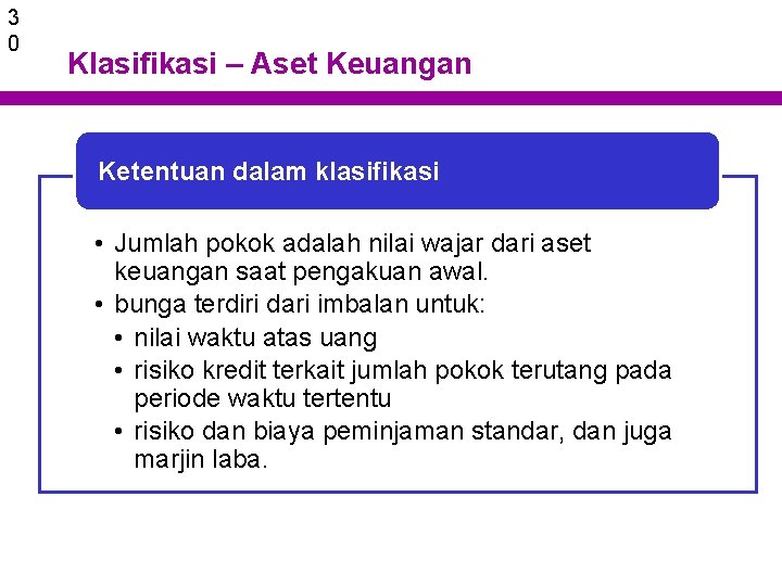 3 0 Klasifikasi – Aset Keuangan Ketentuan dalam klasifikasi • Jumlah pokok adalah nilai