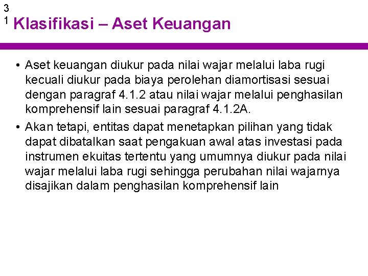 3 1 Klasifikasi – Aset Keuangan • Aset keuangan diukur pada nilai wajar melalui