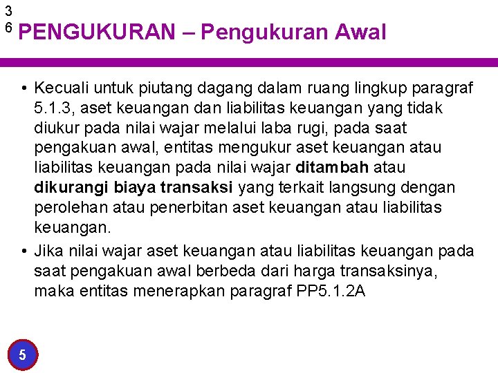 3 6 PENGUKURAN – Pengukuran Awal • Kecuali untuk piutang dagang dalam ruang lingkup