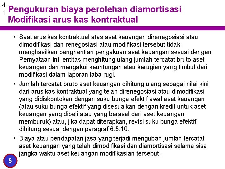 4 1 Pengukuran biaya perolehan diamortisasi Modifikasi arus kas kontraktual • Saat arus kas