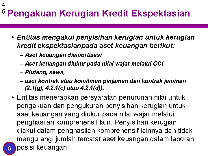 4 5 Pengakuan Kerugian Kredit Ekspektasian • Entitas mengakui penyisihan kerugian untuk kerugian kredit