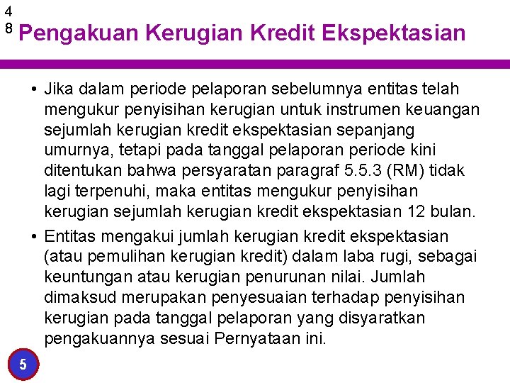 4 8 Pengakuan Kerugian Kredit Ekspektasian • Jika dalam periode pelaporan sebelumnya entitas telah