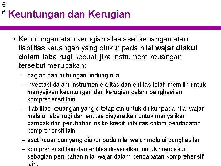 5 6 Keuntungan dan Kerugian • Keuntungan atau kerugian atas aset keuangan atau liabilitas