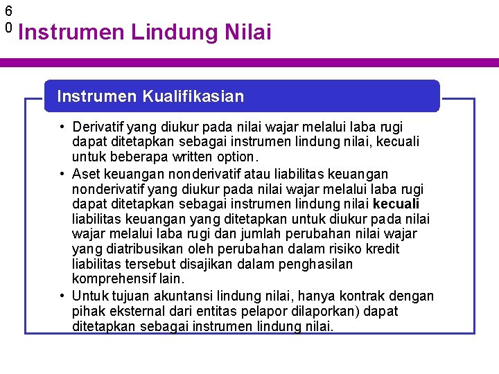 6 0 Instrumen Lindung Nilai Instrumen Kualifikasian • Derivatif yang diukur pada nilai wajar
