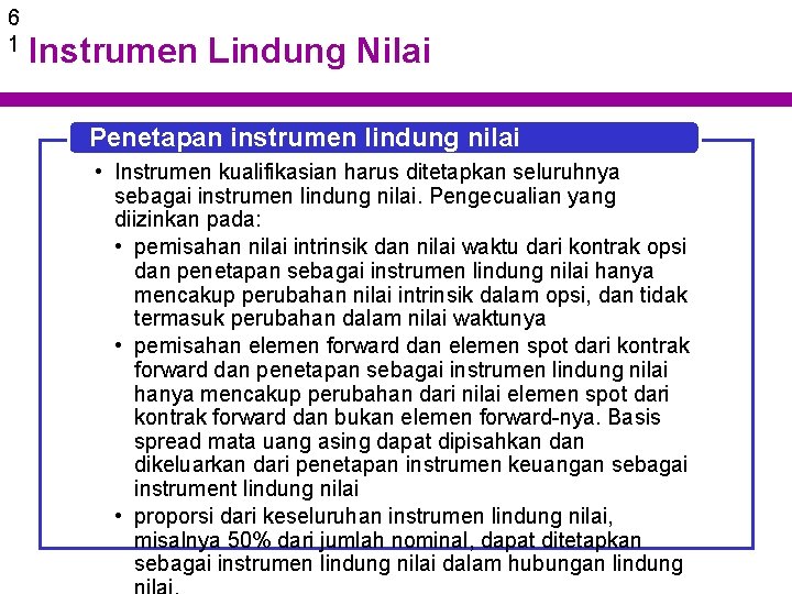 6 1 Instrumen Lindung Nilai Penetapan instrumen lindung nilai • Instrumen kualifikasian harus ditetapkan