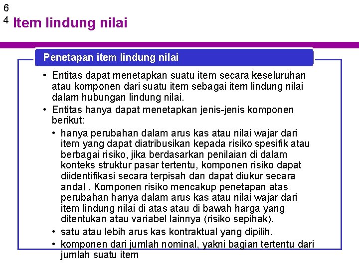 6 4 Item lindung nilai Penetapan item lindung nilai • Entitas dapat menetapkan suatu