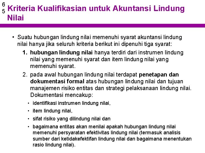 6 5 Kriteria Kualifikasian untuk Akuntansi Lindung Nilai • Suatu hubungan lindung nilai memenuhi