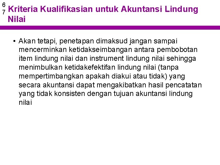 6 7 Kriteria Kualifikasian untuk Akuntansi Lindung Nilai • Akan tetapi, penetapan dimaksud jangan