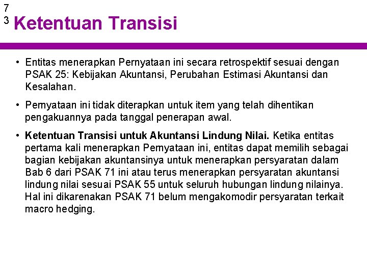 7 3 Ketentuan Transisi • Entitas menerapkan Pernyataan ini secara retrospektif sesuai dengan PSAK