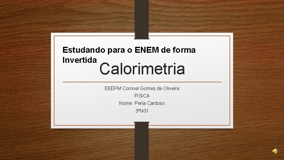 Estudando para o ENEM de forma Invertida Calorimetria EEEFM Coronel Gomes de Oliveira FISICA