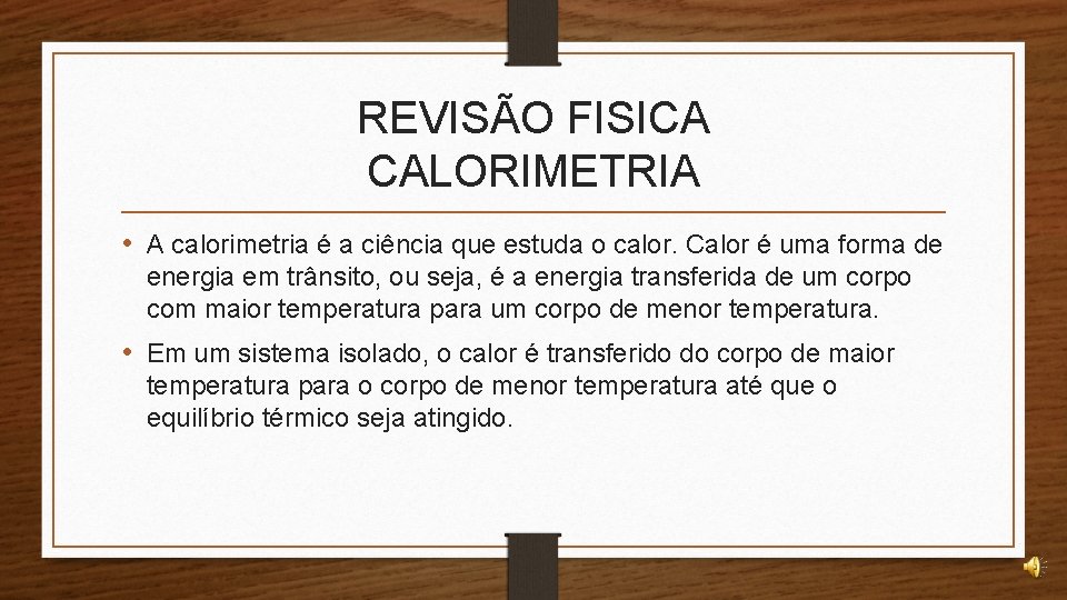 REVISÃO FISICA CALORIMETRIA • A calorimetria é a ciência que estuda o calor. Calor