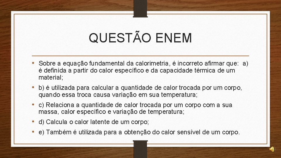 QUESTÃO ENEM • Sobre a equação fundamental da calorimetria, é incorreto afirmar que: a)