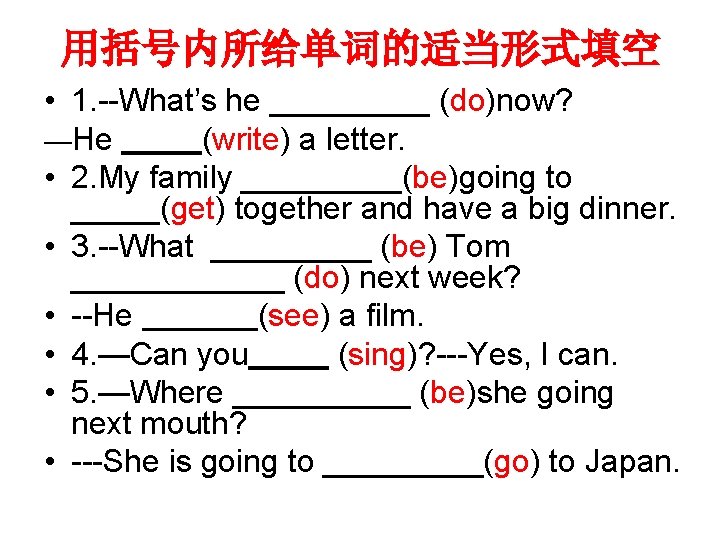 用括号内所给单词的适当形式填空 • 1. --What’s he _____ (do)now? —He (write) a letter. • 2. My 用括号内所给单词的适当形式填空 • 1. --What’s he _____ (do)now? —He (write) a letter. • 2. My