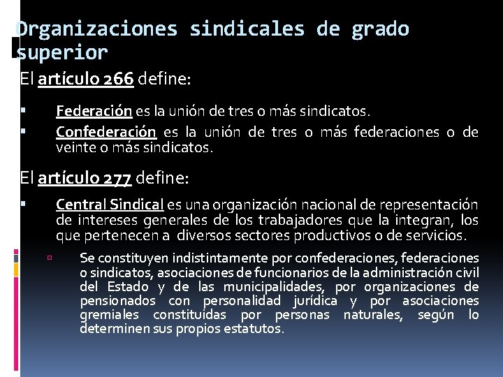 Organizaciones sindicales de grado superior El artículo 266 define: Federación es la unión de