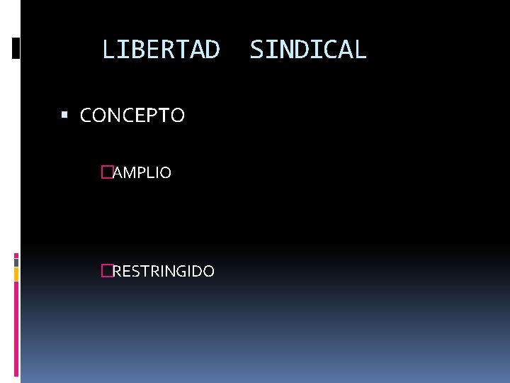 LI LIBERTAD SINDICAL CONCEPTO �AMPLIO �RESTRINGIDO SINDICAL BERTAD 