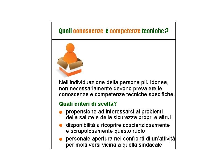 Quali conoscenze e competenze tecniche ? Nell’individuazione della persona più idonea, non necessariamente devono