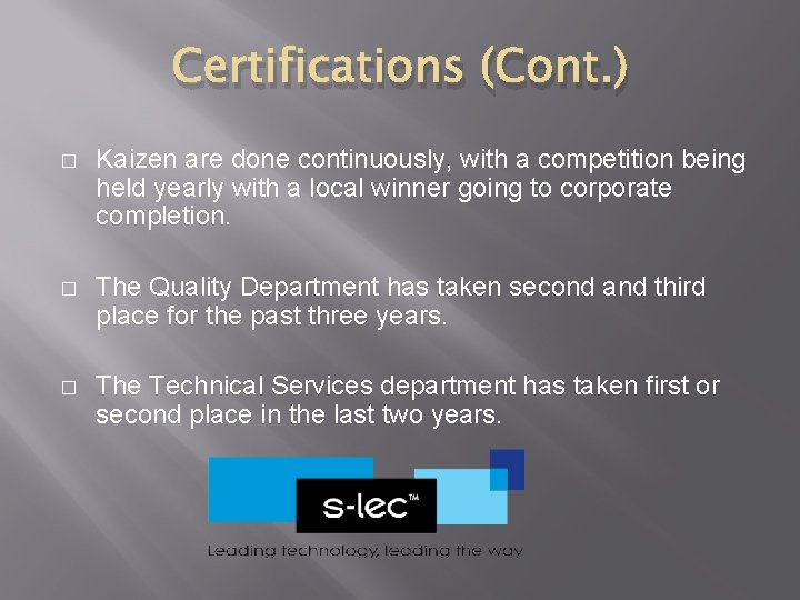 Certifications (Cont. ) � Kaizen are done continuously, with a competition being held yearly