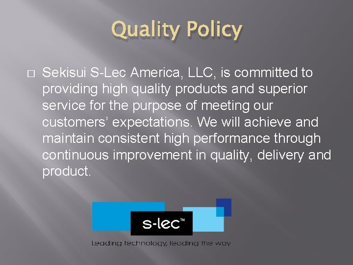 Quality Policy � Sekisui S-Lec America, LLC, is committed to providing high quality products