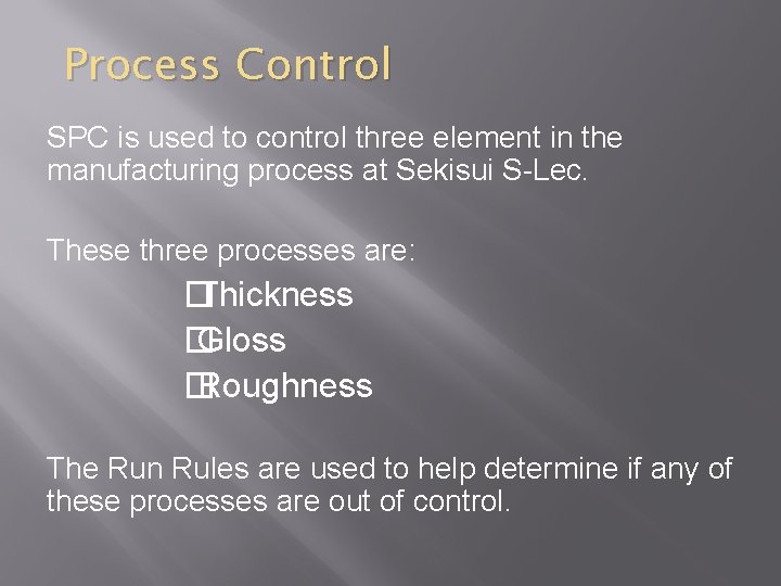 Process Control SPC is used to control three element in the manufacturing process at