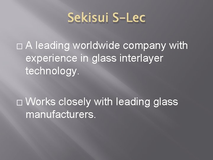 Sekisui S-Lec � � A leading worldwide company with experience in glass interlayer technology.