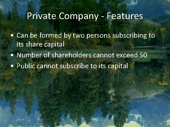 Private Company - Features • Can be formed by two persons subscribing to its