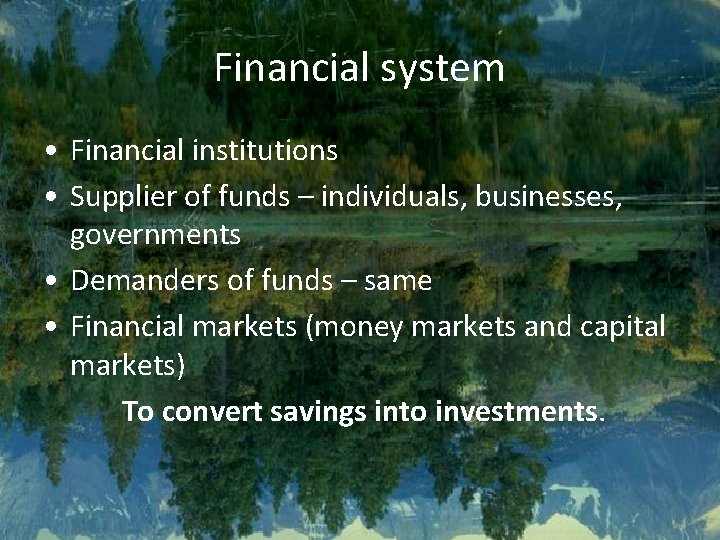 Financial system • Financial institutions • Supplier of funds – individuals, businesses, governments •