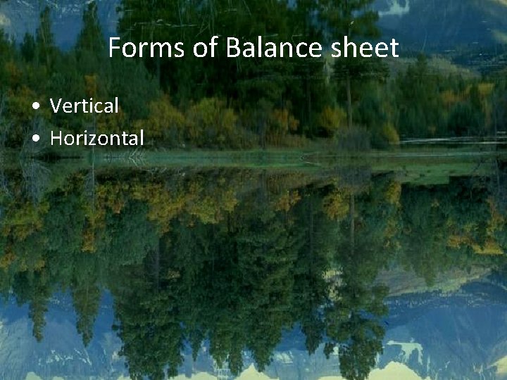 Forms of Balance sheet • Vertical • Horizontal 