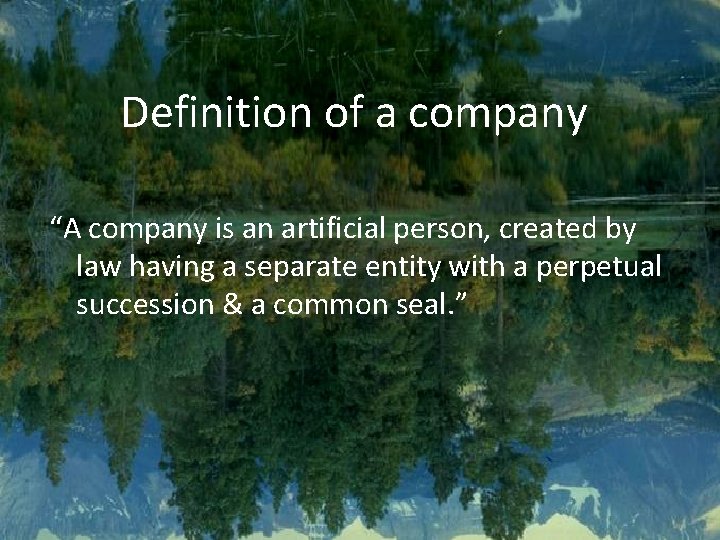 Definition of a company “A company is an artificial person, created by law having