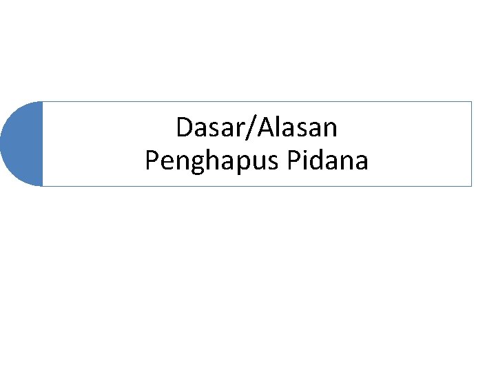 Dasar/Alasan Penghapus Pidana 