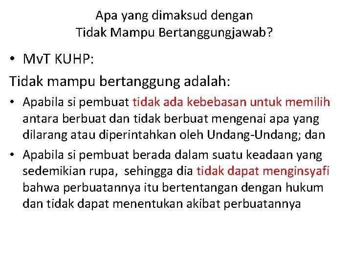 Apa yang dimaksud dengan Tidak Mampu Bertanggungjawab? • Mv. T KUHP: Tidak mampu bertanggung