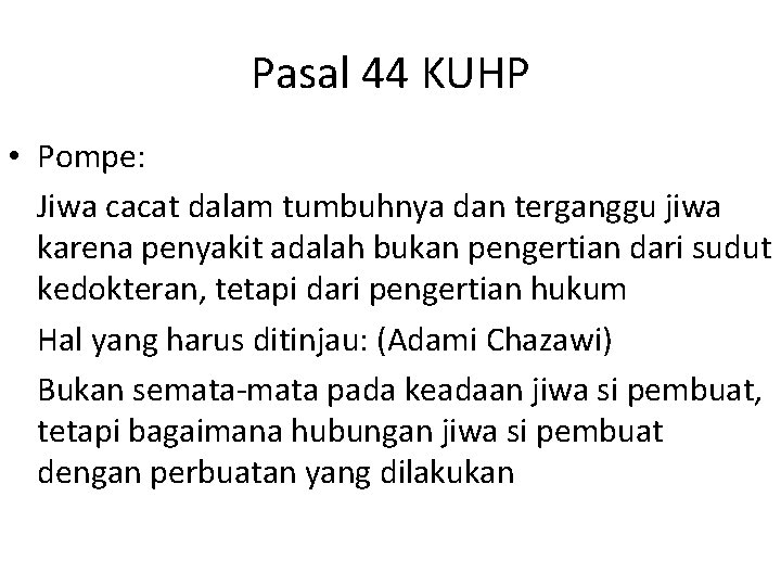 Pasal 44 KUHP • Pompe: Jiwa cacat dalam tumbuhnya dan terganggu jiwa karena penyakit