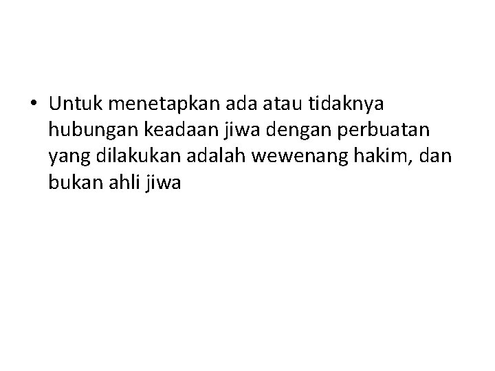  • Untuk menetapkan ada atau tidaknya hubungan keadaan jiwa dengan perbuatan yang dilakukan