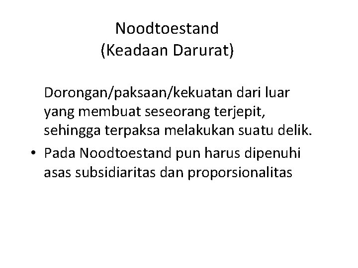 Noodtoestand (Keadaan Darurat) Dorongan/paksaan/kekuatan dari luar yang membuat seseorang terjepit, sehingga terpaksa melakukan suatu