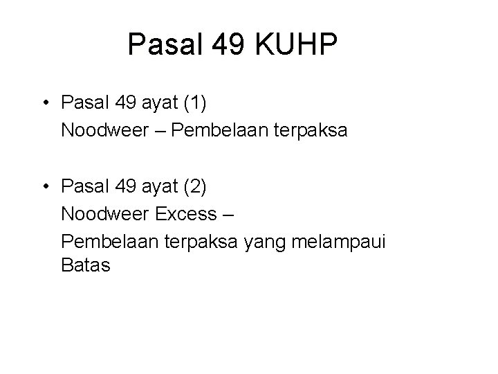 Pasal 49 KUHP • Pasal 49 ayat (1) Noodweer – Pembelaan terpaksa • Pasal