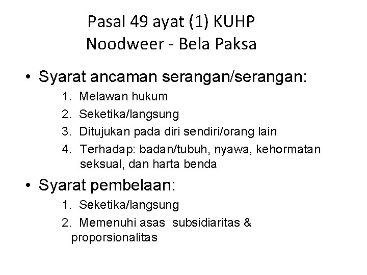 Pasal 49 ayat (1) KUHP Noodweer - Bela Paksa • Syarat ancaman serangan/serangan: 1.