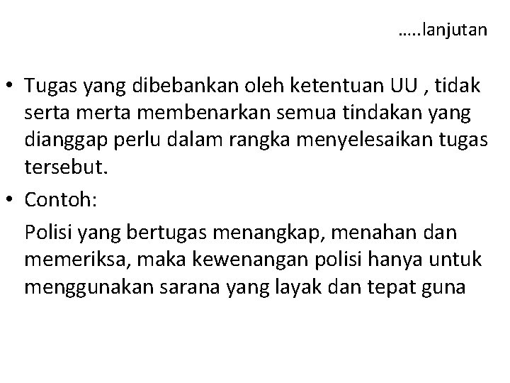 …. . lanjutan • Tugas yang dibebankan oleh ketentuan UU , tidak serta membenarkan
