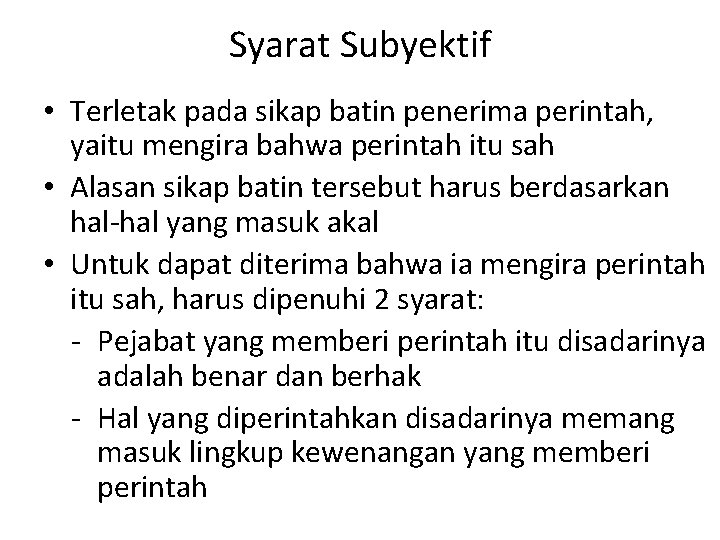 Syarat Subyektif • Terletak pada sikap batin penerima perintah, yaitu mengira bahwa perintah itu