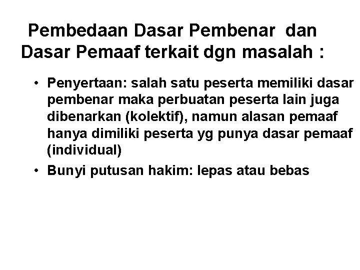 Pembedaan Dasar Pembenar dan Dasar Pemaaf terkait dgn masalah : • Penyertaan: salah satu