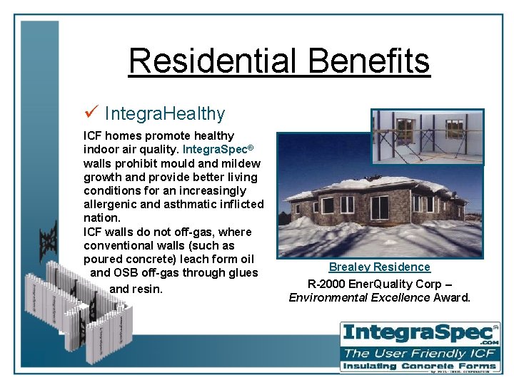 Residential Benefits ü Integra. Healthy ICF homes promote healthy indoor air quality. Integra. Spec®