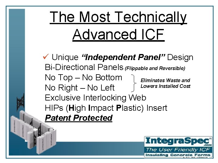 The Most Technically Advanced ICF ü Unique “Independent Panel” Design Bi-Directional Panels (Flippable and