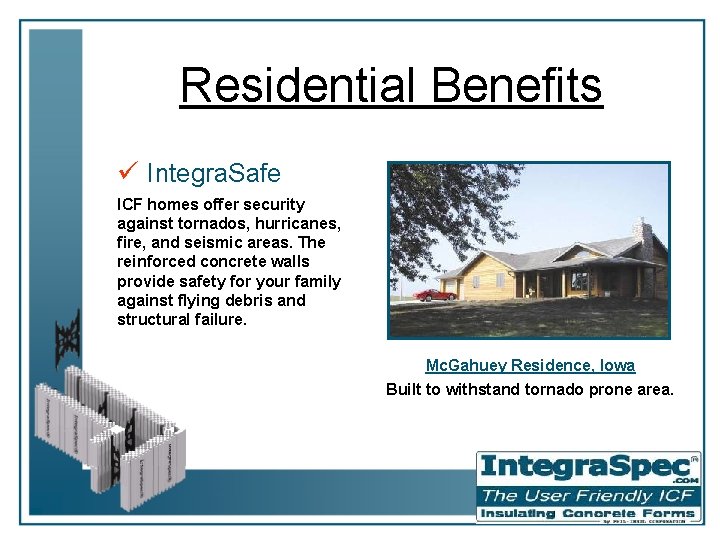 Residential Benefits ü Integra. Safe ICF homes offer security against tornados, hurricanes, fire, and