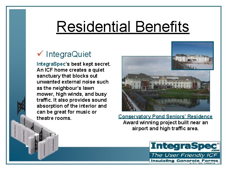 Residential Benefits ü Integra. Quiet Integra. Spec’s best kept secret. An ICF home creates