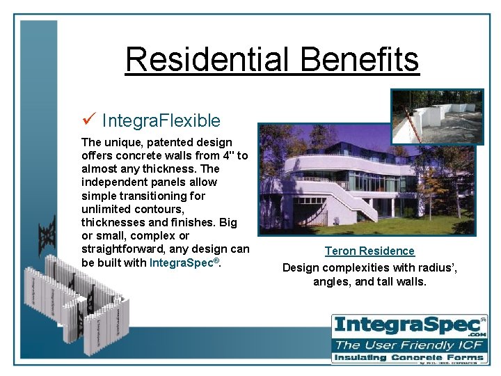 Residential Benefits ü Integra. Flexible The unique, patented design offers concrete walls from 4"