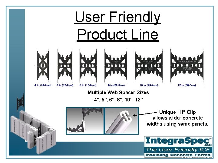 User Friendly Product Line Multiple Web Spacer Sizes 4", 5", 6", 8", 10", 12"