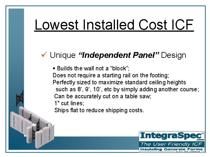 Lowest Installed Cost ICF ü Unique “Independent Panel” Design § Builds the wall not